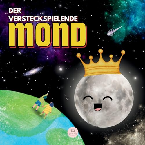 Der versteckspielende Mond: Eine Geschichte für Kinder zum Kennenlernen der Mondphasen Der versteckspielende Mond: Eine Geschichte für Kinder zum Kennenlernen der Mondphasen von Samuel John Books
