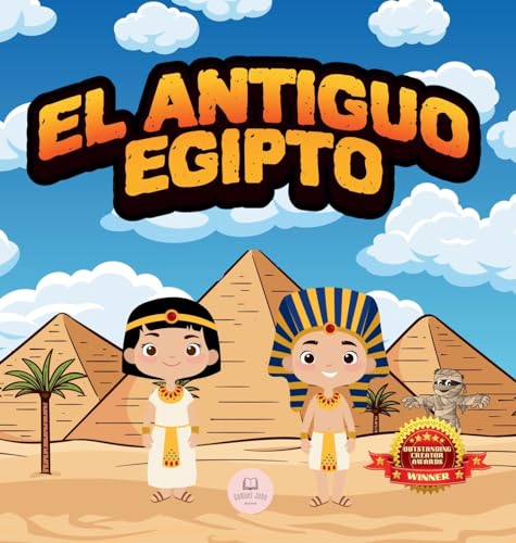 El Antiguo Egipto Explicado Para Niños: Aprende cosas sobre los faraones, las momias, las pirámides... ¡y mucho más! El Antiguo Egipto Explicado Para Niños: Aprende cosas sobre los faraones, las momias, las pirámides... ¡y mucho más!