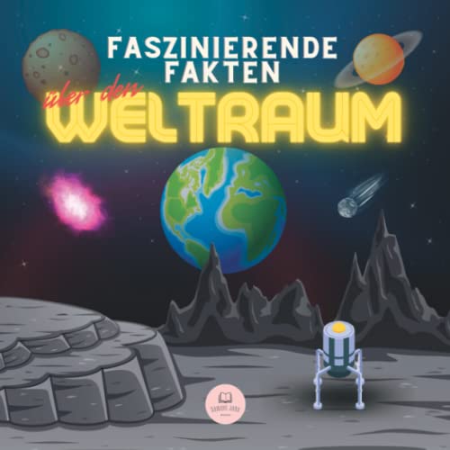 Faszinierende Fakten über den Weltraum: Erfahren Sie mehr über das Universum, das Sonnensystem, Galaxien, Planeten, Schwarze Löcher und mehr! (pädagogische Kinderbücher) von Independently published