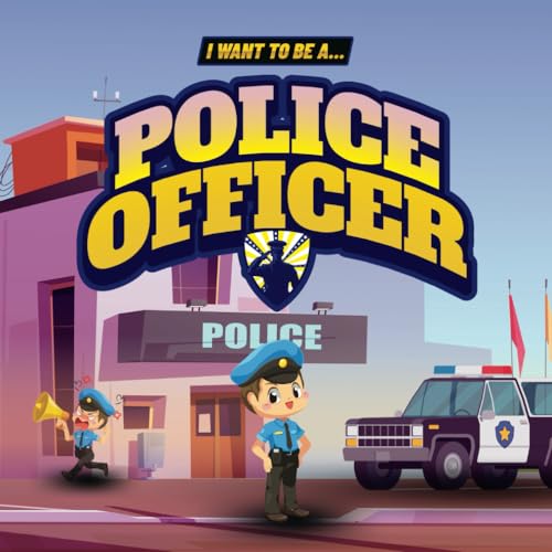 I Want to Be a Police Officer: Children's book to learn about the functions and duties of the police (Children's picture books)