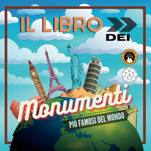 Il Libro dei Monumenti più Famosi del Mondo: Storia, caratteristiche e curiosità spiegate per grandi e piccini (Libri educativi per bambini)