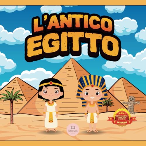 L’Antico Egitto Per Bambini: Libro per conoscere gli antichi egizi, i faraoni, le piramidi, la mitologia egizia... e molto altro! (Libri educativi per bambini)