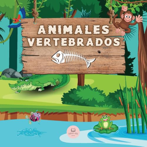 Los Animales Vertebrados │Explicado para Niños: Aprende todo sobre los 5 grupos en los cuales se clasifican: mamíferos, peces, aves, reptiles y anfibios. (Libros Infantiles Educativos) von Independently published