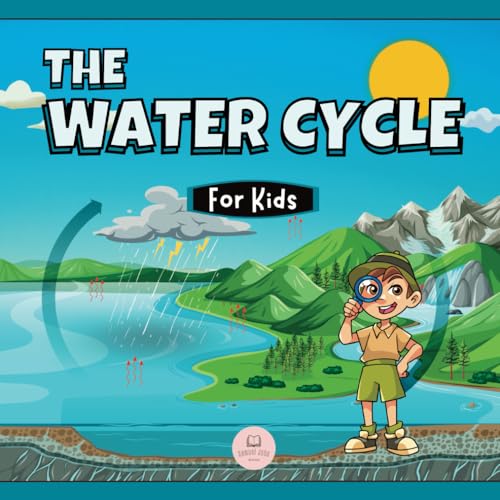 The Water Cycle for Kids: Learn what its stages are and what they consist of (Educational books for kids) The Water Cycle for Kids: Learn what its stages are and what they consist of (Educational books for kids)