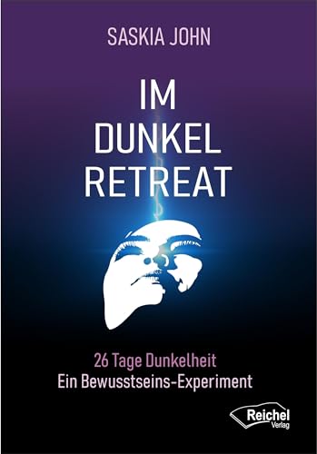 Im Dunkel-Retreat: 26 Tage Dunkelheit - Ein Bewusstseins Experiment von Reichel Verlag
