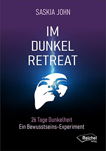 Im Dunkel-Retreat: 26 Tage Dunkelheit - Ein Bewusstseins Experiment von Reichel Verlag