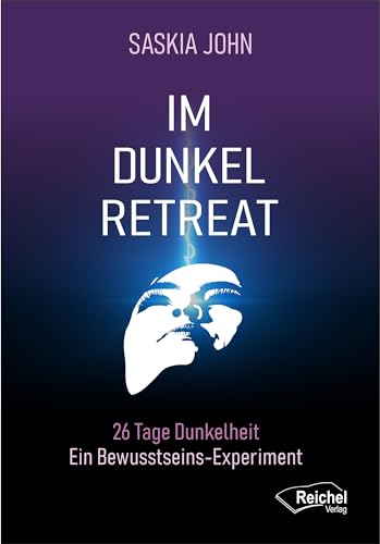 Im Dunkel-Retreat: 26 Tage Dunkelheit - Ein Bewusstseins Experiment