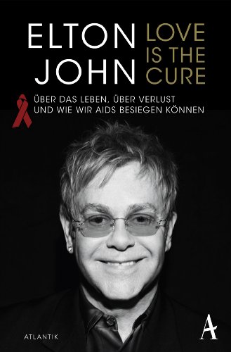 Love is the Cure: Über das Leben, über Verlust und wie wir Aids besiegen können Love is the Cure: Über das Leben, über Verlust und wie wir Aids besiegen können