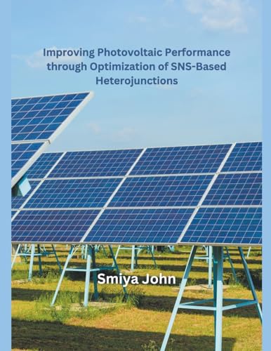 Improving Photovoltaic Performance through Optimization of SNS-Based Heterojunctions von MOHAMMED ABDUL SATTAR