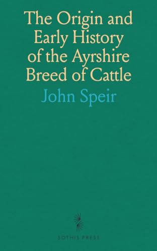 The Origin and Early History of the Ayrshire Breed of Cattle von Sothis Press