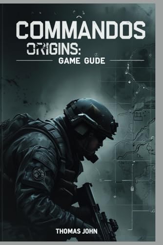 Commandos Origins Game Guide: Unleash Your Inner Strategist von Independently published