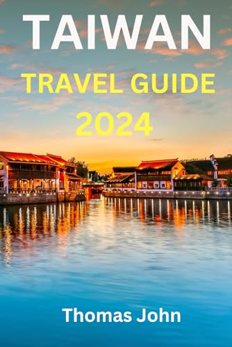 TAIWAN TRAVEL GUIDE 2024: Unveiling the Island's Timeless Charms and Modern Marvels von Independently published