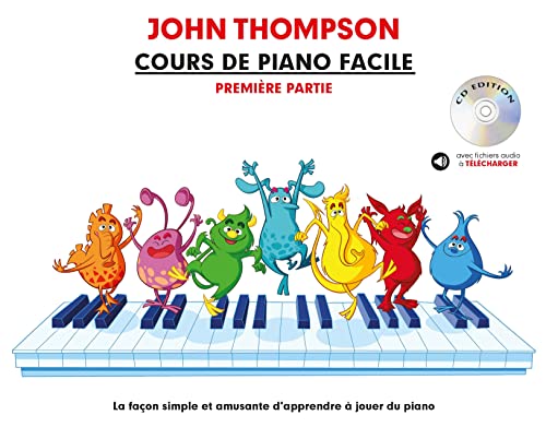 John Thompson: Cours De Piano Facile - Premiere Partie: La Façon Simple Et Amusante d'Apprendre à Jouer Du Piano