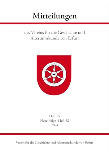 Mitteilungen des Vereins für die Geschichte und Altertumskunde von Erfurt: Heft 85, Neue Folge: Heft 32, 2024 von Schmidt, Philipp