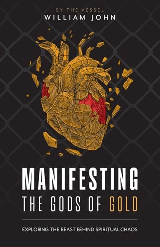 Manifesting the Gods of Gold: Exploring the Beast Behind Spiritual Chaos Manifesting the Gods of Gold: Exploring the Beast Behind Spiritual Chaos von FriesenPress