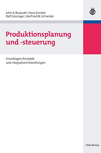Produktionsplanung und -steuerung: Grundlagen, Konzepte und integrative Entwicklungen (Lehr- und Handbücher der Betriebswirtschaftslehre) von de Gruyter Oldenbourg