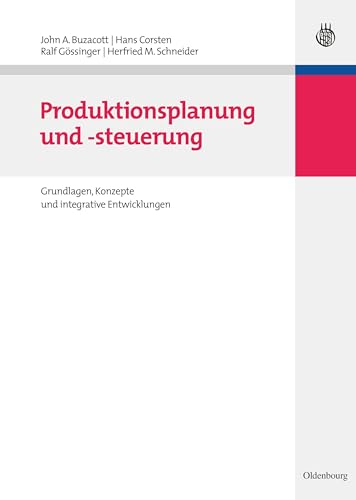 Produktionsplanung und -steuerung: Grundlagen, Konzepte und integrative Entwicklungen (Lehr- und Handbücher der Betriebswirtschaftslehre) von de Gruyter Oldenbourg