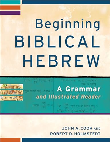 Beginning Biblical Hebrew: A Grammar And Illustrated Reader (Learning Biblical Hebrew)