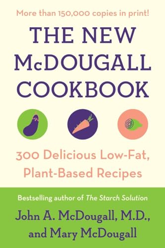 The New McDougall Cookbook: 300 Delicious Low-Fat, Plant-Based Recipes The New McDougall Cookbook: 300 Delicious Low-Fat, Plant-Based Recipes