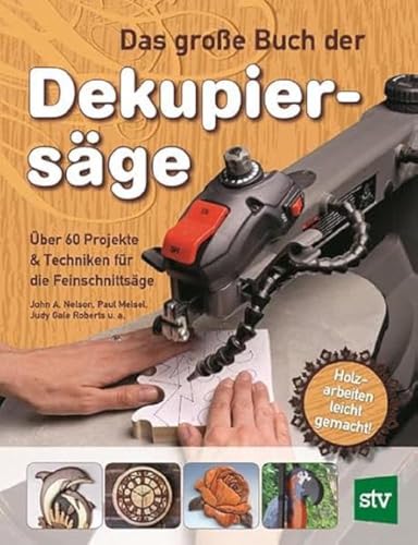 Das große Buch der Dekupiersäge: Über 60 Projekte & Techniken für die Feinschnittsäge, Holzarbeiten leicht gemacht von Stocker Leopold Verlag