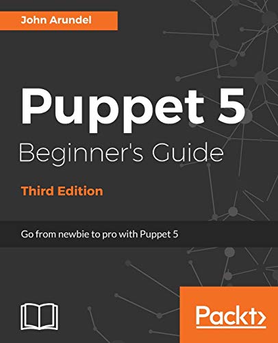 Puppet 5 Beginner's Guide - Third Edition: Go from newbie to pro with Puppet 5 von Packt Publishing