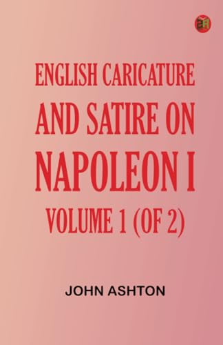 English Caricature and Satire on Napoleon I. Volume 1 (of 2) von Zinc Read