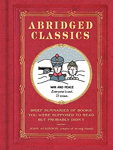 Abridged Classics: Brief Summaries of Books You Were Supposed to Read but Probably Didn't von Harper