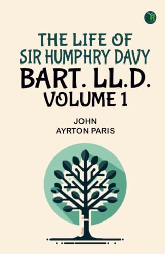 The Life of Sir Humphry Davy Bart. LL.D. Volume 1 von Zinc Read