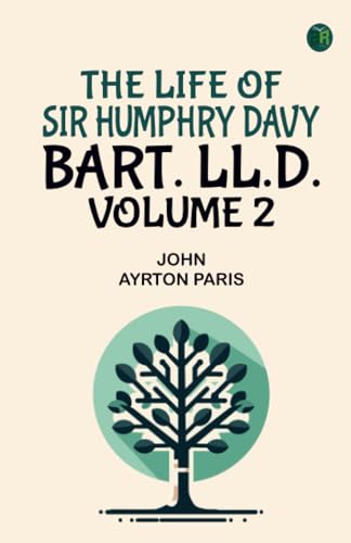 The Life of Sir Humphry Davy Bart. LL.D. Volume 2 von Zinc Read