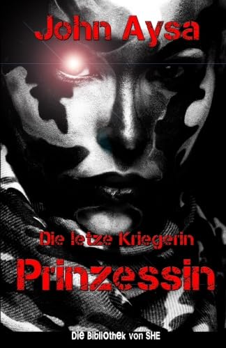 Prinzessin: Die letzte Kriegerin (SHE - Die Einzelkämpferin, Band 3)