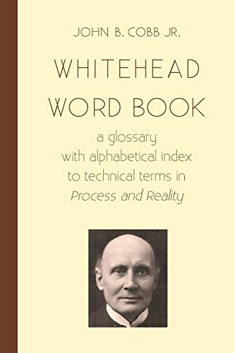 Whitehead Word Book: A Glossary with Alphabetical Index to Technical Terms in Process and Reality (Toward Ecological Civilzation, Band 8)