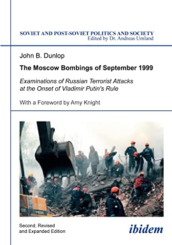 Soviet and Post-Soviet Politics and Society 110: The Moscow Bombings of September 1999 - Examinations of Russian Terrorist Attacks at the Onset of Vladimir Putin's Rule