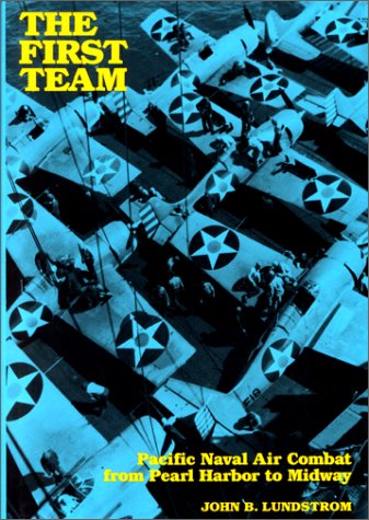 The First Team: Pacific Naval Air Combat from Pearl Harbor to Midway von Naval Institute Press