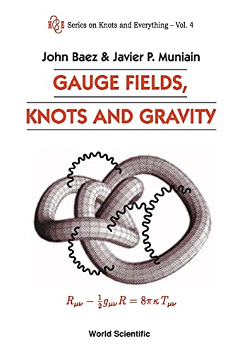 GAUGE FIELDS,KNOTS & GRAVITY (V4) (Series on Knots and Everything, Band 4)