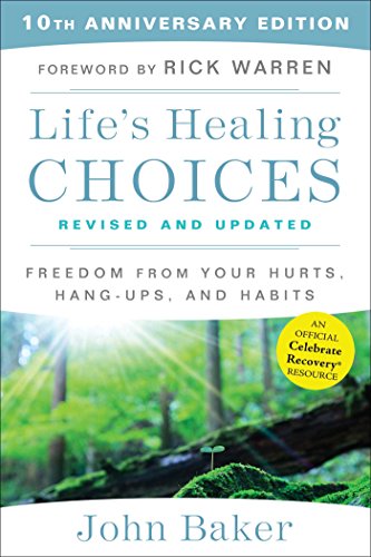 Life's Healing Choices Revised and Updated: Freedom From Your Hurts, Hang-ups, and Habits Life's Healing Choices Revised and Updated: Freedom From Your Hurts, Hang-ups, and Habits