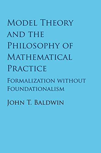 Model Theory and the Philosophy of Mathematical Practice: Formalization Without Foundationalism von Cambridge University Press