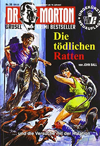 Dr. Morton 36: Die tödlichen Ratten: . . . und Versuche mit der Rotation (Dr. Morton / Grusel-Krimi-Bestseller)