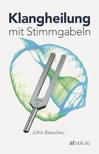 Klangheilung mit Stimmgabeln von AT Verlag