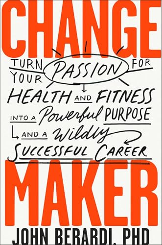 Change Maker: Turn Your Passion for Health and Fitness into a Powerful Purpose and a Wildly Successful Career von BenBella Books