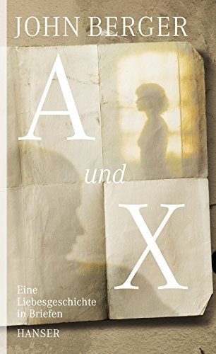 A und X: Eine Liebesgeschichte in Briefen