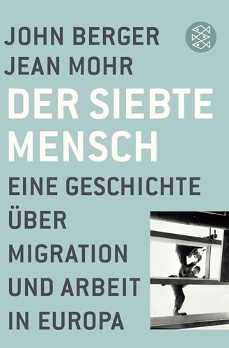 Der siebte Mensch: Eine Geschichte über Migration und Arbeit in Europa