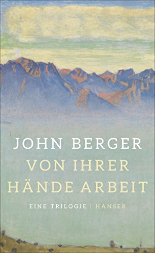 Von ihrer Hände Arbeit: Eine Trilogie (SauErde, Spiel mir ein Lied, Flieder und Flagge) von Hanser, Carl GmbH + Co.