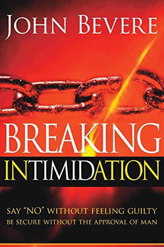 Breaking Intimidation: Say "No" Without Feeling Guilty. Be Secure Without the Approval of Man von Charisma House