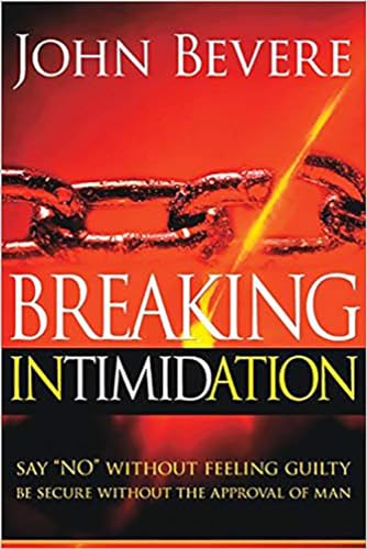 Breaking Intimidation: Say "No" Without Feeling Guilty. Be Secure Without the Approval of Man Breaking Intimidation: Say "No" Without Feeling Guilty. Be Secure Without the Approval of Man