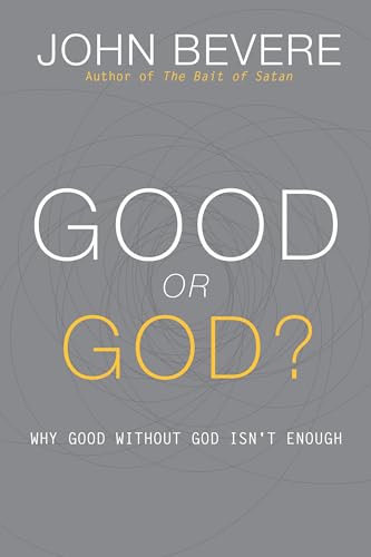 Good or God?: Why Good Without God Isn't Enough