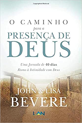 O Caminho Para a Presenca de Deus: Uma Jornada de 40 dias Rumo À Intimidade com Deus von LAN