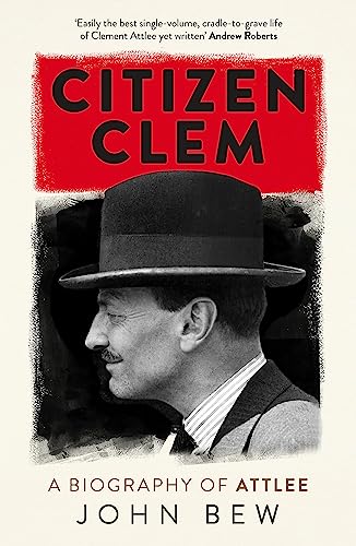 Citizen Clem: A Biography of Attlee