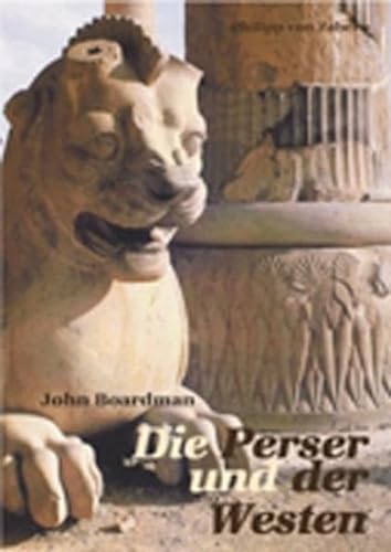 Die Perser und der Westen: Eine archäologische Untersuchung zur Entwicklung der Achämenidischen Kunst (Kulturgeschichte der Antiken Welt)