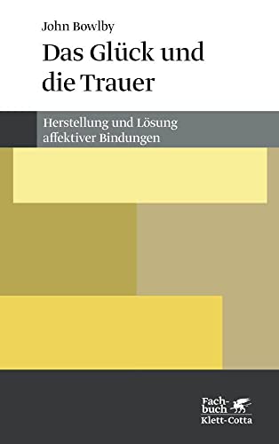Das Glück und die Trauer: Herstellung und Lösung affektiver Bindungen von Klett-Cotta