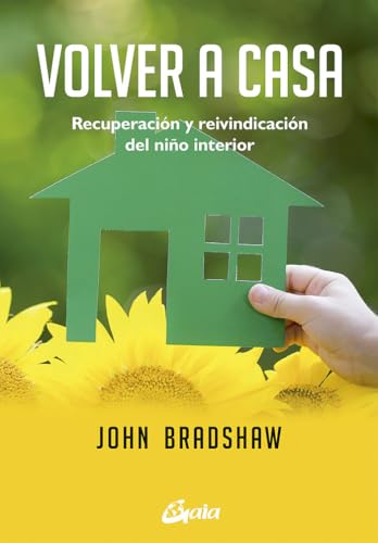 Volver a casa : recuperación y reivindicación del niño interior (Psicoemoción)